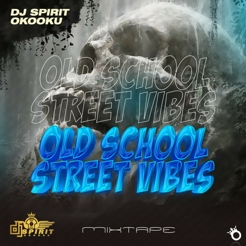 Dj Spirit Oko Oku - Old School Street Vibes Mixtape