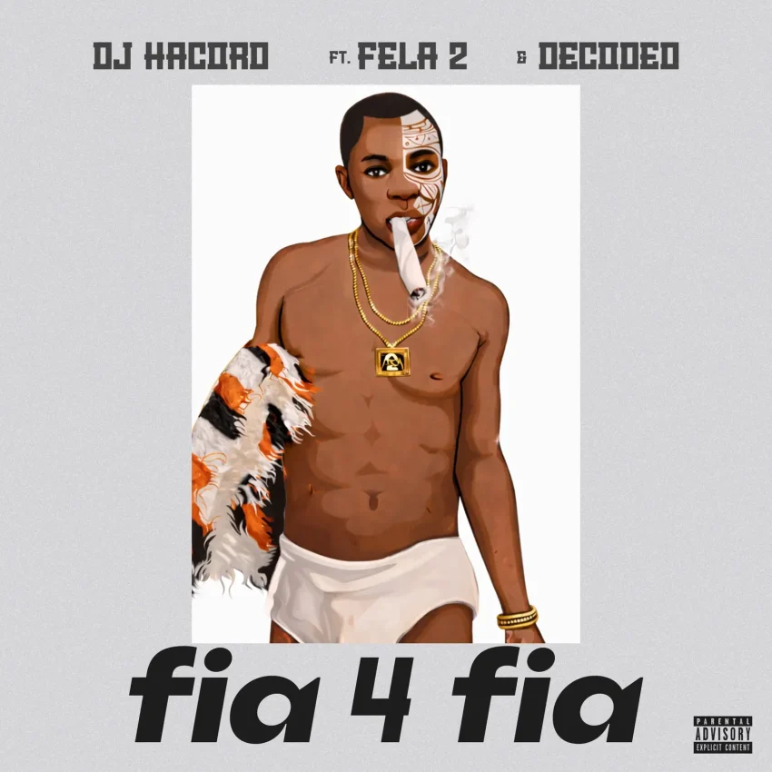 DJ Hacord Ft. Decoded & Fella 2 – Fia For Fia