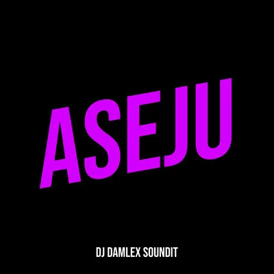 DJ Damlex Soundit x Saheed Osupa - Aseju
