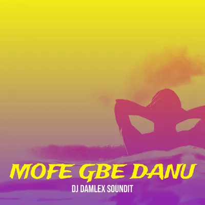 DJ Damlex Soundit - Mofe Gbe Danu