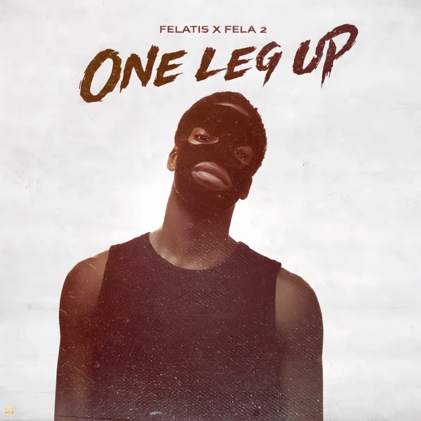 Felatis x Fela 2 - One Leg Up