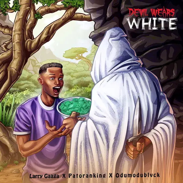 Larry Gaaga Ft. Patoranking & ODUMODUBLVCK - Devil Wears White