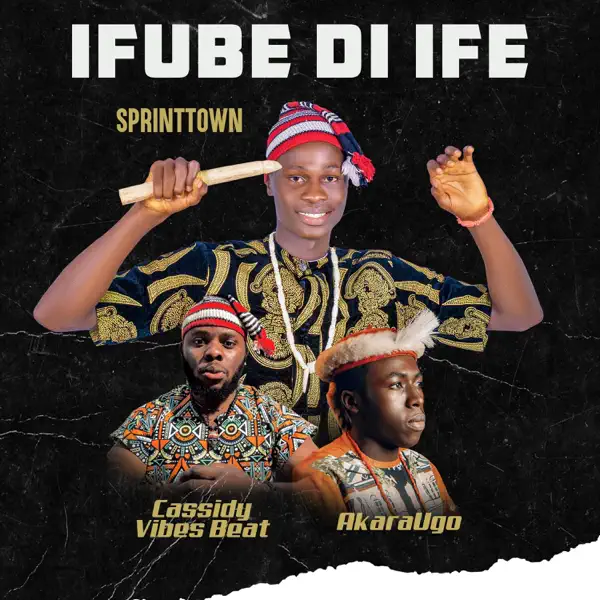Sprinttown & Cassidy Vibes Beat & Akaraugo - Ifube Di Ife