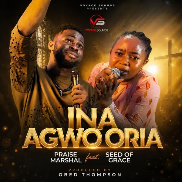 Praise Marshal - Ina Agwo Oria ft. Seed Of Grace