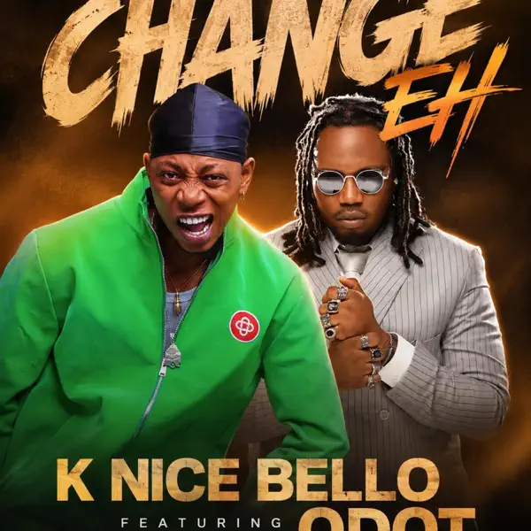 K Nice Bello - Change Eh Ft. Qdot
