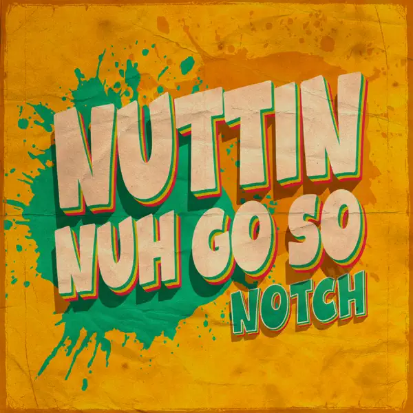 Notch - Nuttin Nuh Go So (2025 Remaster)
