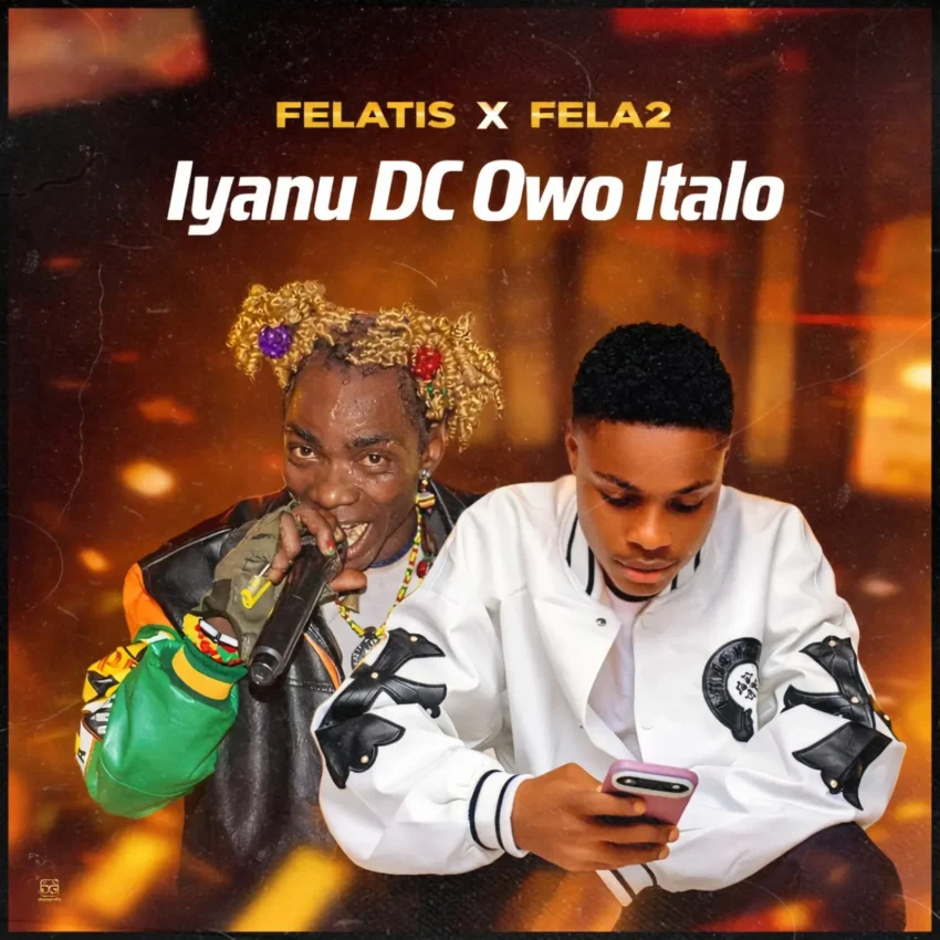 Felatis x Fela 2 - Iyanu Dc Owo Italo